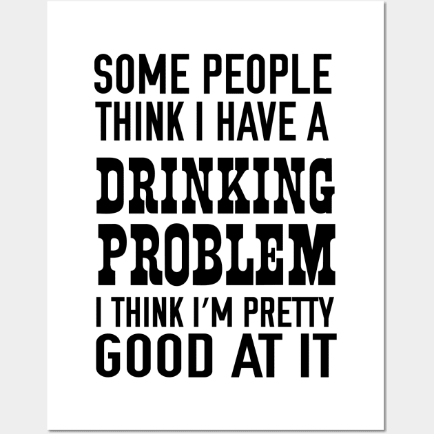 Drinking problem I’m pretty good Wall Art by Blister